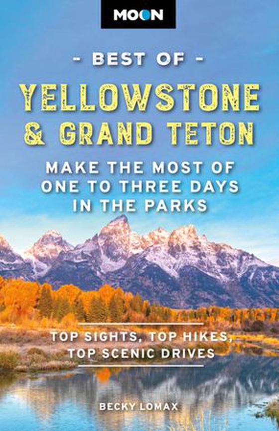 Moon Best of Yellowstone & Grand Teton - Make the Most of One to Three Days in the Parks (ebok) av Becky Lomax