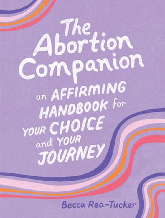 The Abortion Companion - An Affirming Handbook for Your Choice and Your Journey (ebok) av Becca Rea-Tucker