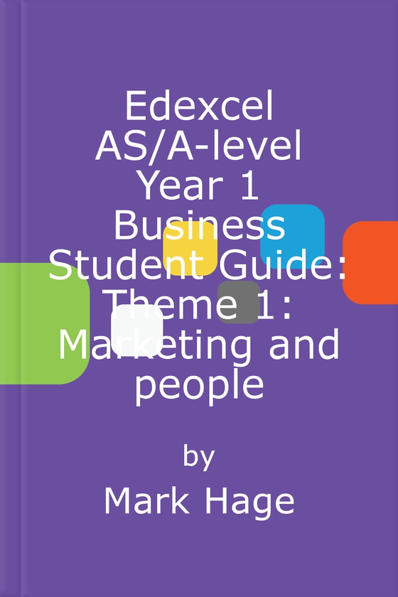 Edexcel AS/A-level Year 1 Business Student Guide: Theme 1: Marketing and people