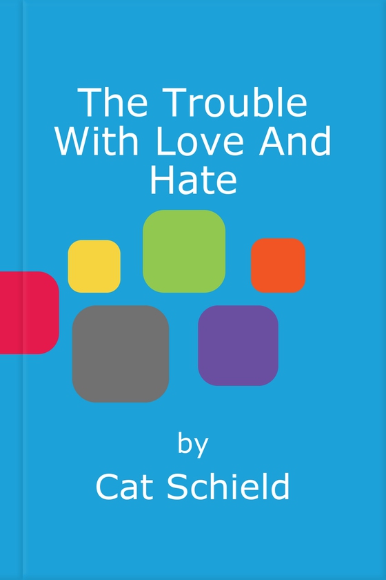 The Trouble With Love And Hate