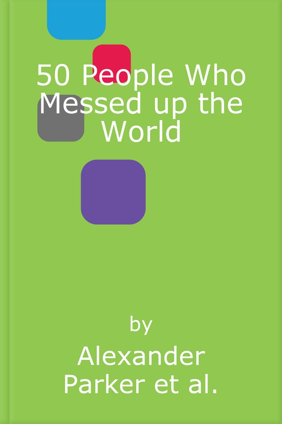 50 People Who Messed up the World