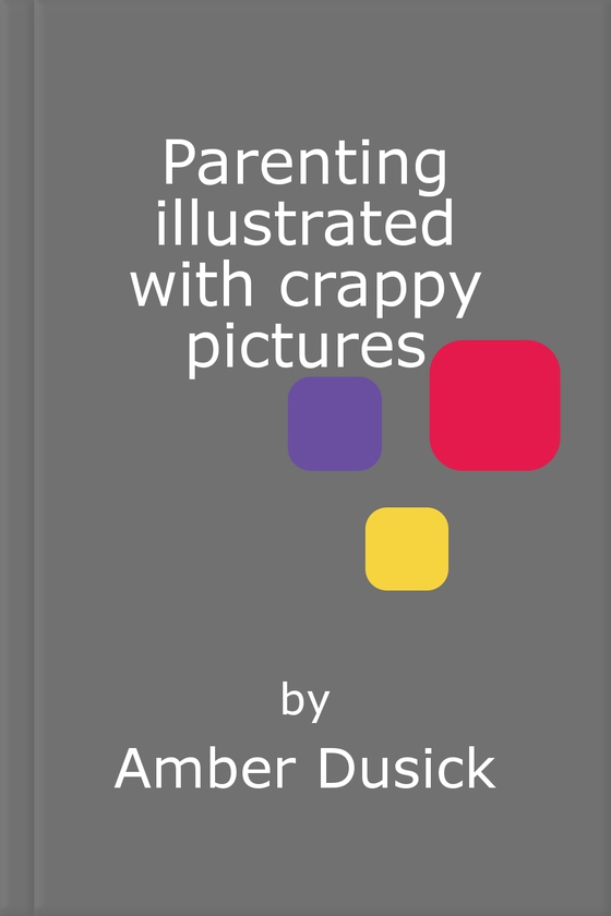 Parenting illustrated with crappy pictures