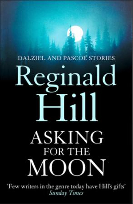 Asking for the Moon - A Collection of Dalziel and Pascoe Stories (ebok) av Reginald Hill