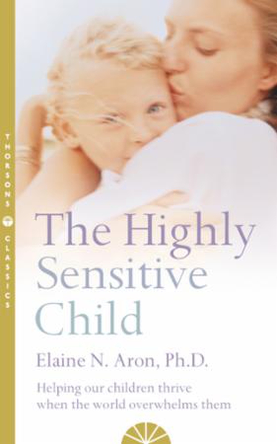 The Highly Sensitive Child - Helping our children thrive when the world overwhelms them (ebok) av Elaine N. Aron