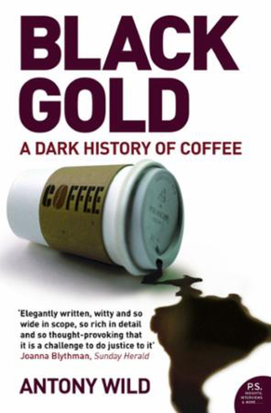 Black Gold - The Dark History of Coffee (ebok) av Antony Wild
