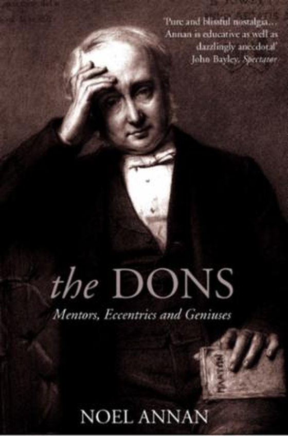The Dons - Mentors, Eccentrics and Geniuses (Text Only) (ebok) av Noel Annan