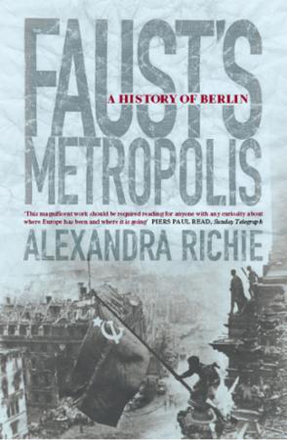 Faust's Metropolis - A History of Berlin (ebok) av Alexandra Richie
