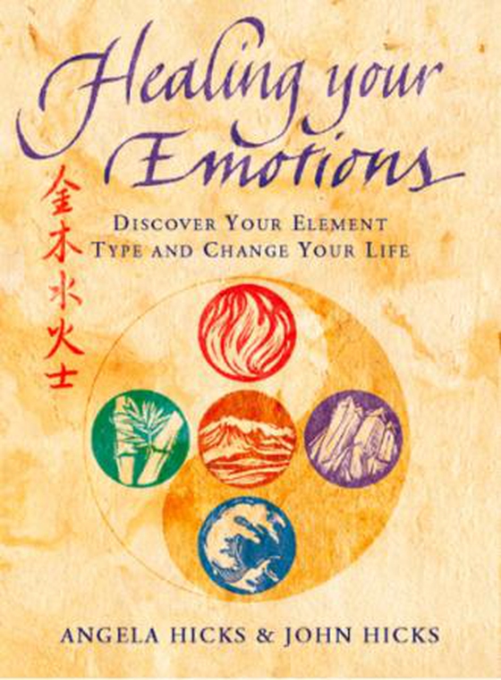 Healing Your Emotions - Discover your five element type and change your life (ebok) av Angela Hicks