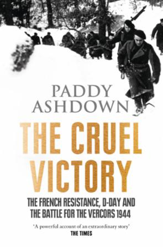 The Cruel Victory - The French Resistance, D-Day and the Battle for the Vercors 1944 (ebok) av Paddy Ashdown
