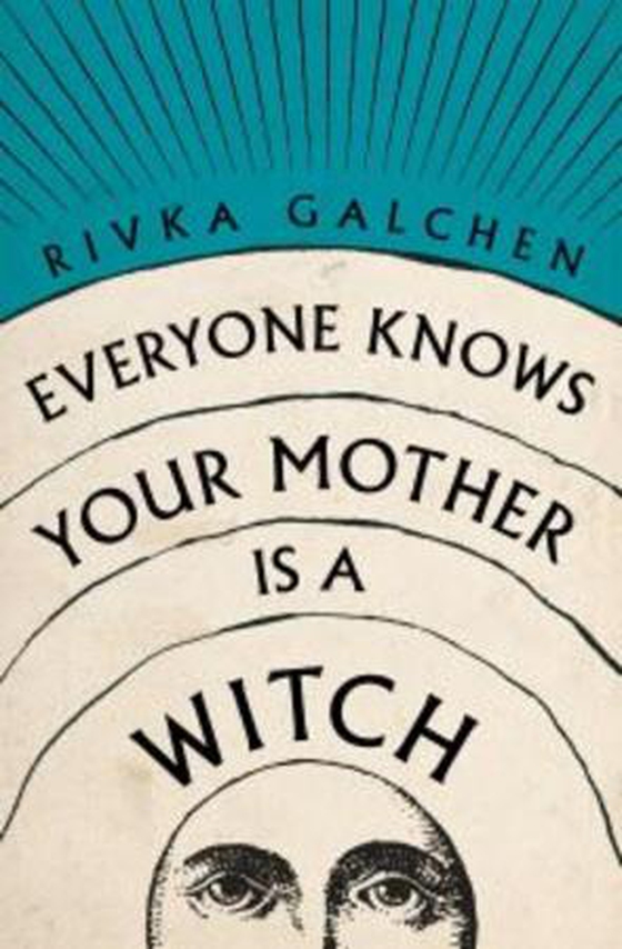 Everyone Knows Your Mother is a Witch (ebok) av Rivka Galchen
