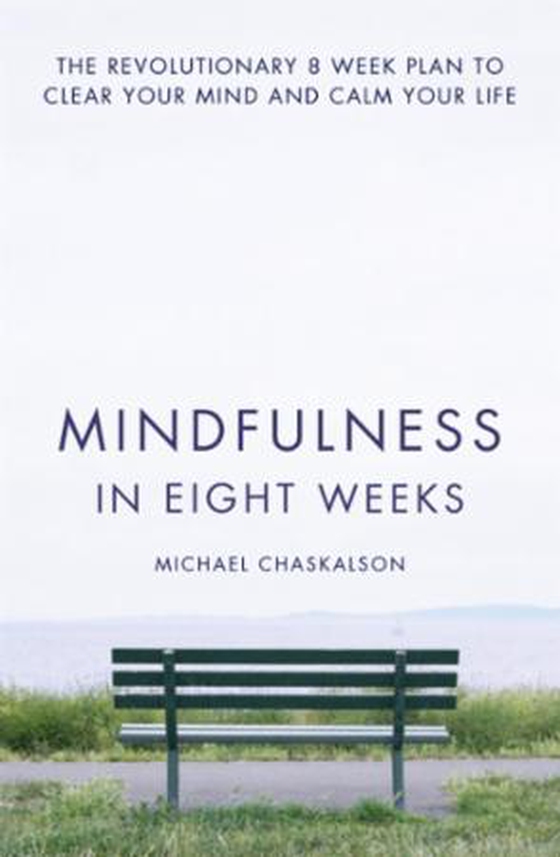 Mindfulness in Eight Weeks - The revolutionary 8 week plan to clear your mind and calm your life (ebok) av Michael Chaskalson