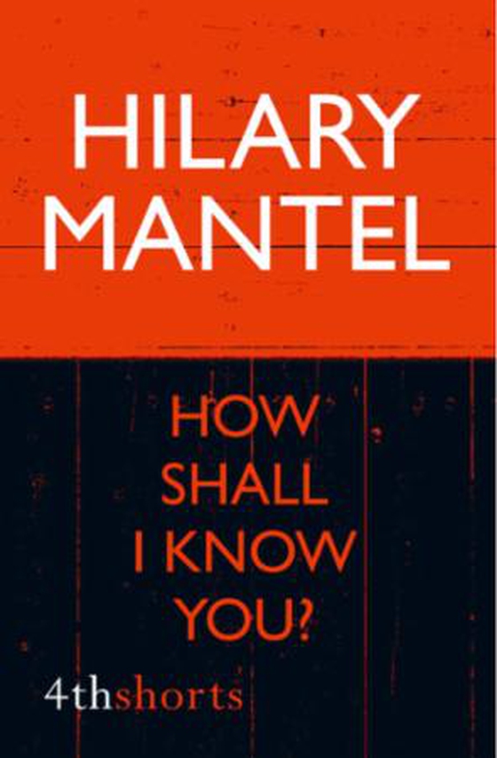 How Shall I Know You? (ebok) av Hilary Mantel