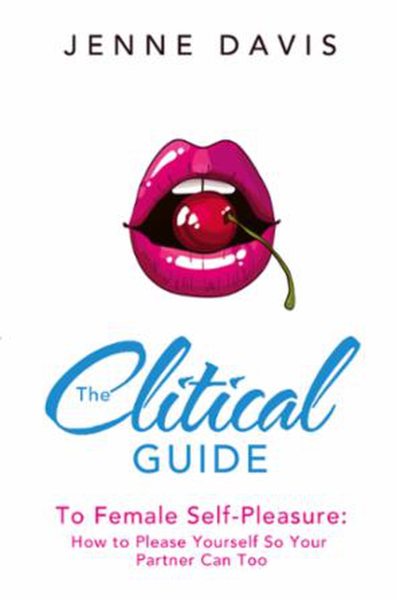 The Clitical Guide to Female Self-Pleasure