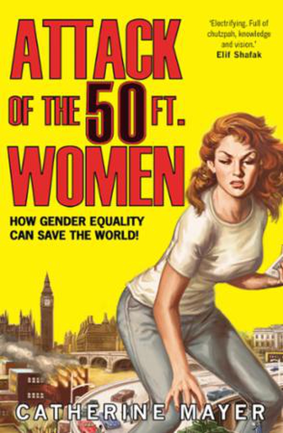 Attack of the 50 Ft. Women - How Gender Equality Can Save The World! (ebok) av Catherine Mayer