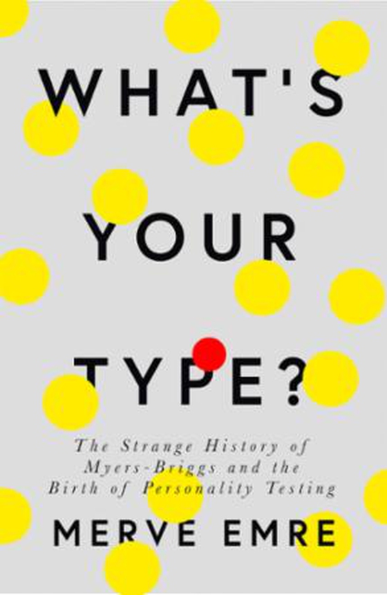 What's Your Type? - The Strange History of Myers-Briggs and the Birth of Personality Testing (ebok) av Merve Emre