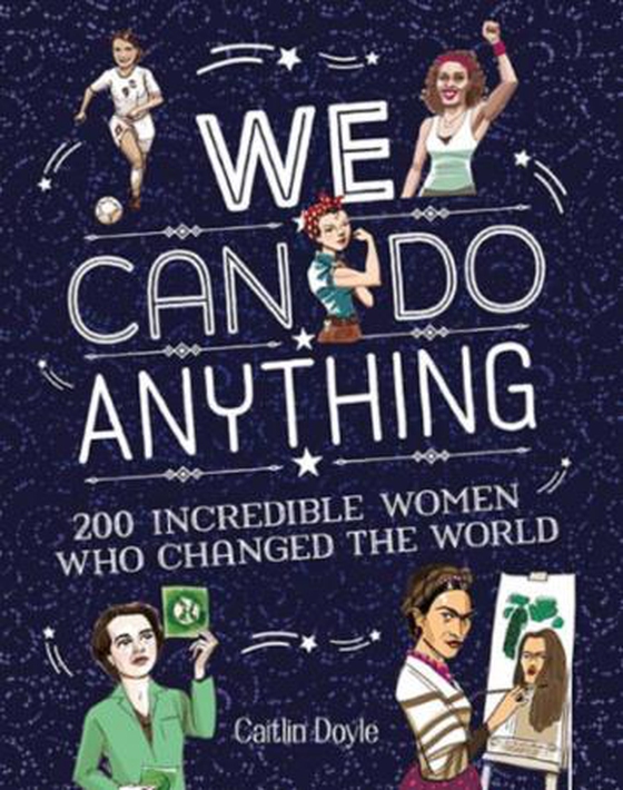 We Can Do Anything - From sports to innovation, art to politics, meet over 200 women who got there first (ebok) av Caitlin Doyle