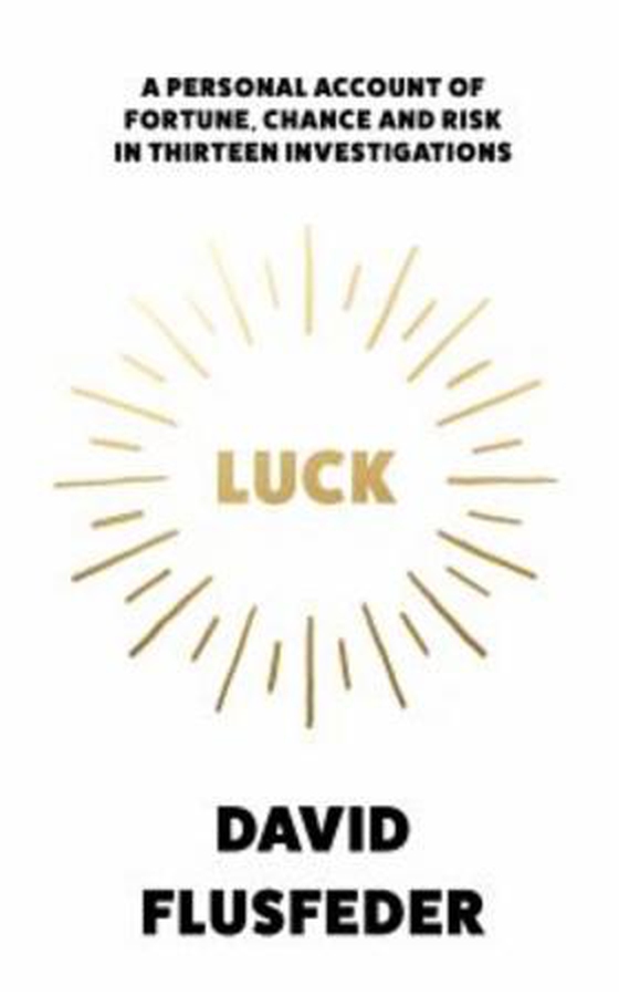 Luck - A Personal Account of Fortune, Chance and Risk in Thirteen Investigations (ebok) av David Flusfeder