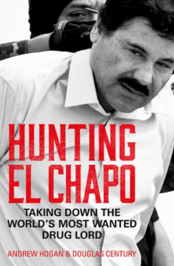 Hunting El Chapo - Taking down the world's most-wanted drug-lord (ebok) av Andrew Hogan