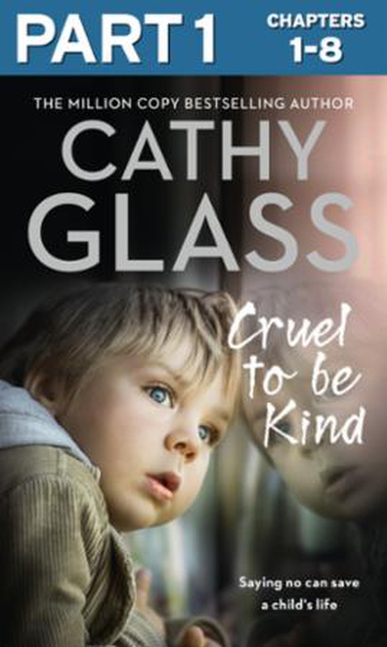 Cruel to Be Kind: Part 1 of 3 - Saying no can save a child's life (ebok) av Cathy Glass