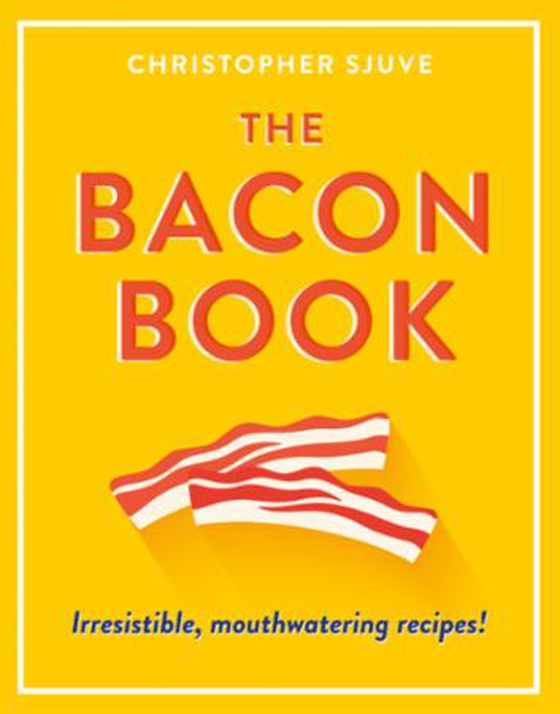 The Bacon Book - Irresistible, mouthwatering recipes! (ebok) av Christopher Sjuve