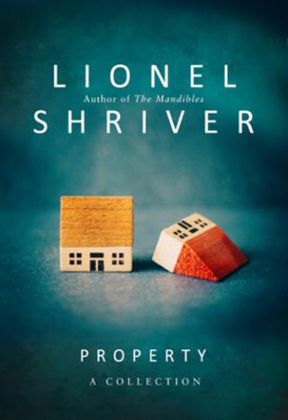Property - A Collection (ebok) av Lionel Shriver