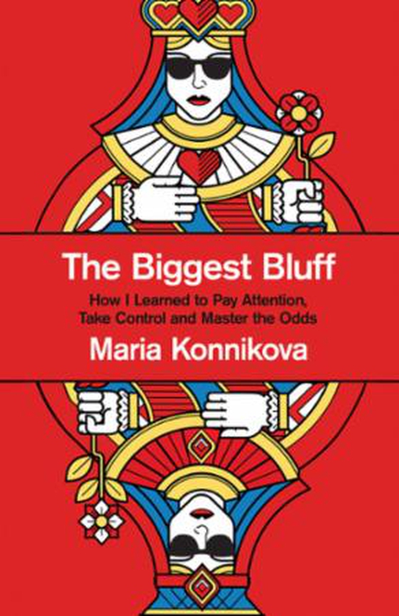 The Biggest Bluff - How I Learned to Pay Attention, Master Myself, and Win (ebok) av Maria Konnikova