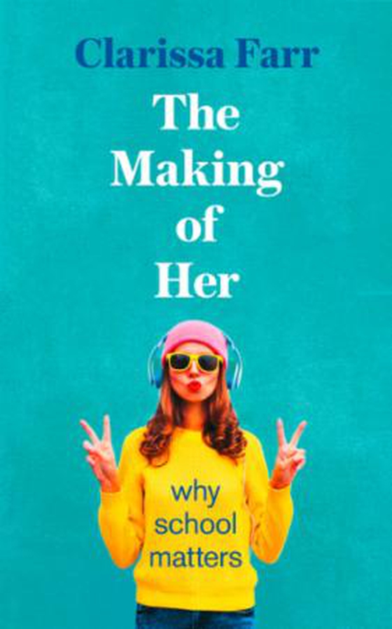 The Making of Us - Why School Matters (ebok) av Clarissa Farr