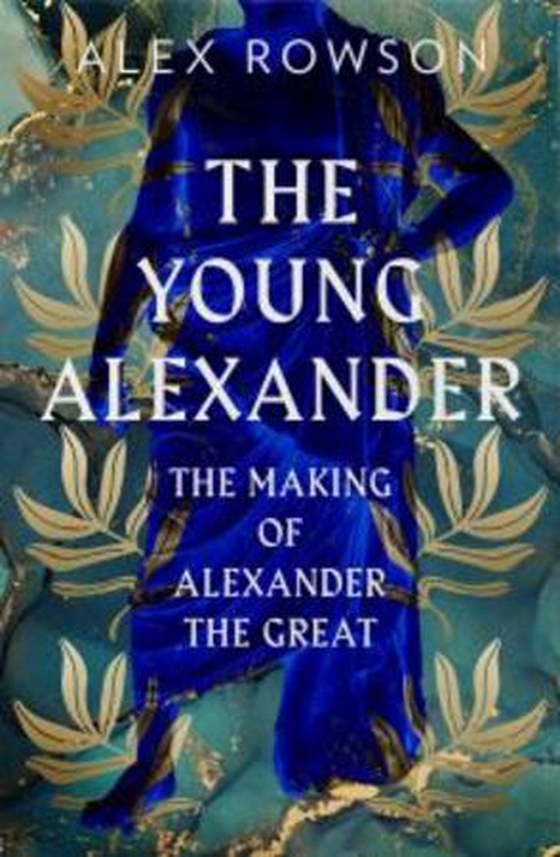 The Young Alexander - The Making of Alexander the Great (ebok) av Alex Rowson