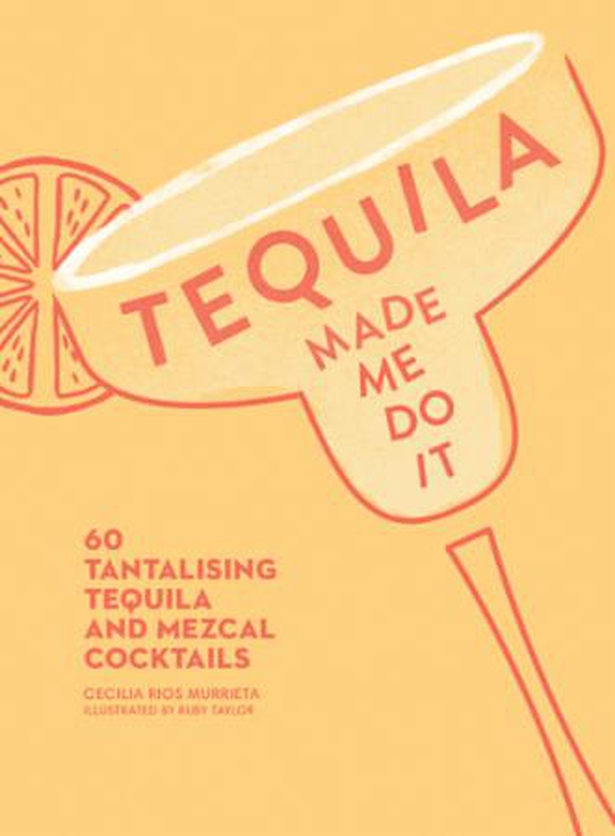 Tequila Made Me Do It - 60 tantalising tequila and mezcal cocktails (ebok) av Cecilia Rios Murrieta