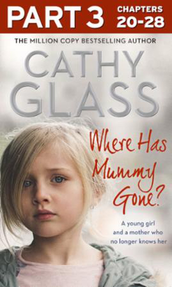 Where Has Mummy Gone?: Part 3 of 3 - A young girl and a mother who no longer knows her (ebok) av Cathy Glass