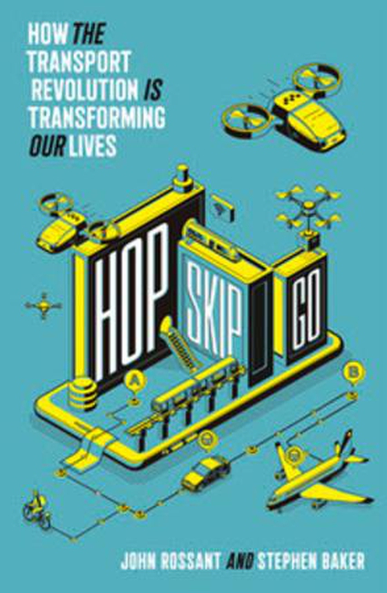 Hop, Skip, Go - How the Transport Revolution Is Transforming Our Lives (ebok) av John Rossant
