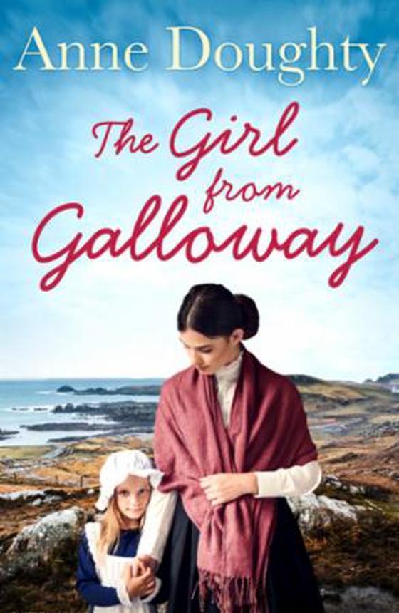 The Girl from Galloway - A stunning historical novel of love, family and overcoming the odds (ebok) av Anne Doughty
