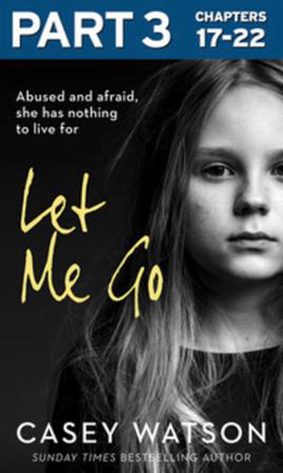 Let Me Go: Part 3 of 3 - Abused and Afraid, She Has Nothing to Live for (ebok) av Casey Watson