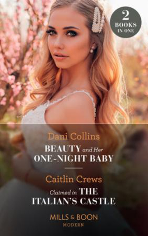 Beauty And Her One-Night Baby / Claimed In The Italian's Castle
