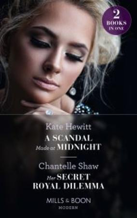 A Scandal Made At Midnight / Her Secret Royal Dilemma