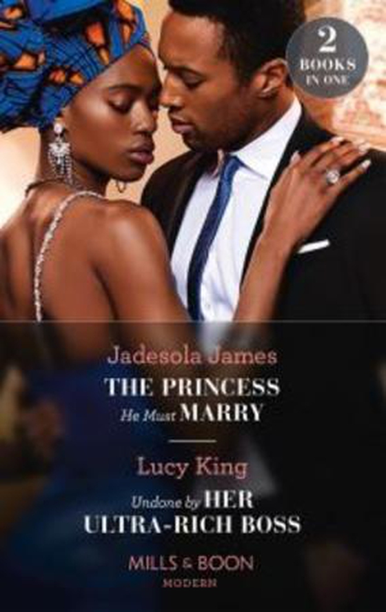 The Princess He Must Marry / Undone By Her Ultra-Rich Boss - The Princess He Must Marry (Passionately Ever After...) / Undone by Her Ultra-Rich Boss (Passionately Ever After...) (ebok) av Jadesola James