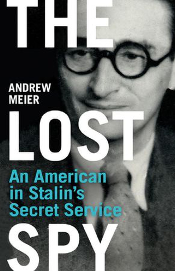 The Lost Spy - An American in Stalin's Secret Service (ebok) av Andrew Meier