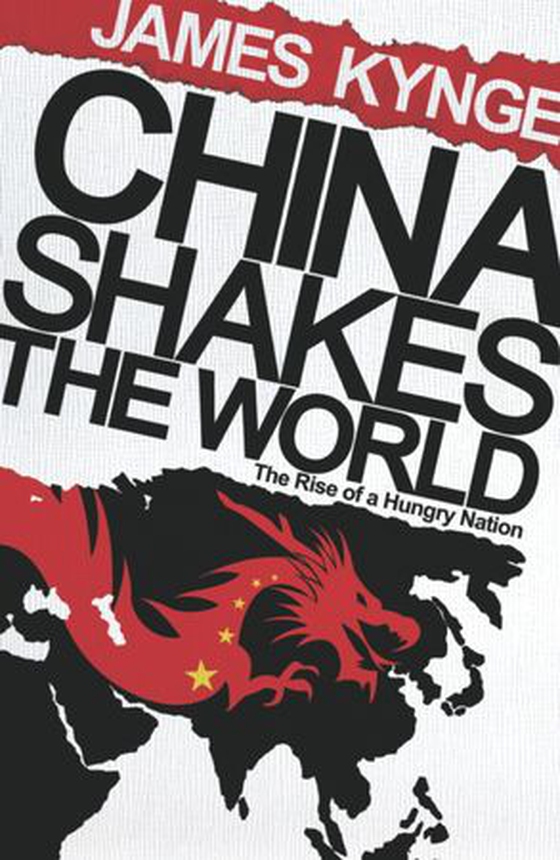 China Shakes The World - The Rise of a Hungry Nation (ebok) av James Kynge