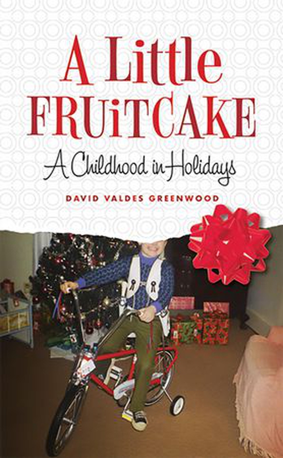 A Little Fruitcake - A Childhood in Holidays (ebok) av David Valdes Greenwood