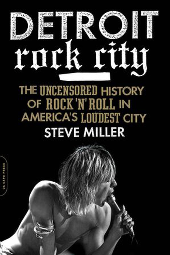 Detroit Rock City - The Uncensored History of Rock 'n' Roll in America's Loudest City (ebok) av Steven Miller