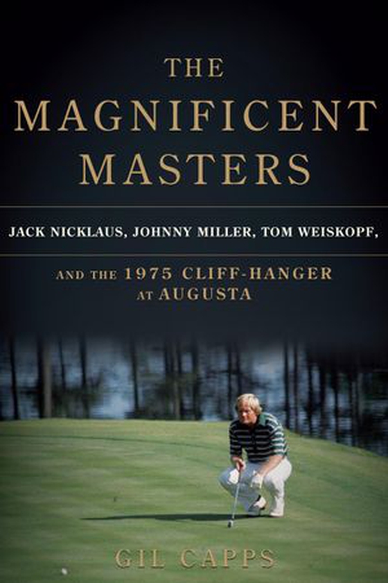 The Magnificent Masters - Jack Nicklaus, Johnny Miller, Tom Weiskopf, and the 1975 Cliffhanger at Augusta (ebok) av Ukjent