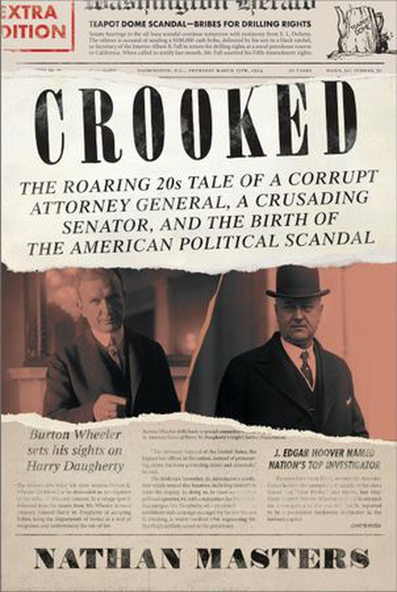 Crooked - The Roaring '20s Tale of a Corrupt Attorney General, a Crusading Senator, and the Birth of the American Political Scandal (ebok) av Nathan Masters