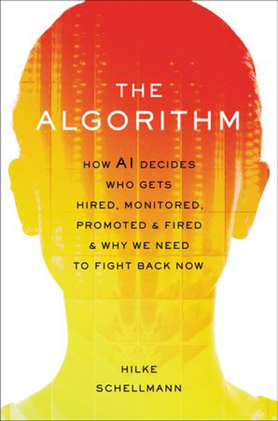 The Algorithm - How AI Decides Who Gets Hired, Monitored, Promoted, and Fired and Why We Need to Fight Back Now (ebok) av Ukjent
