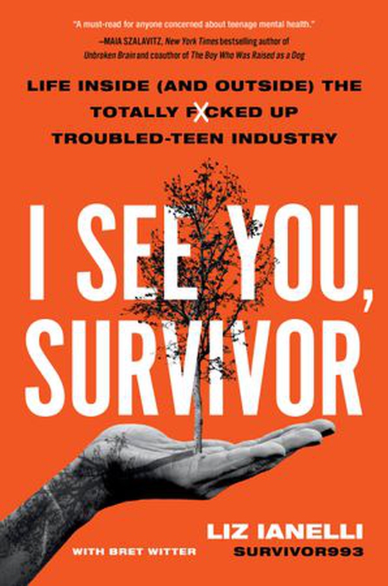 I See You, Survivor - Life Inside (and Outside) the Totally F*cked-Up Troubled Teen Industry (ebok) av Liz Ianelli