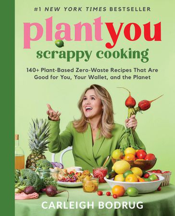 PlantYou: Scrappy Cooking - 140+ Plant-Based Zero-Waste Recipes That Are Good for You, Your Wallet, and the Planet (ebok) av Carleigh Bodrug