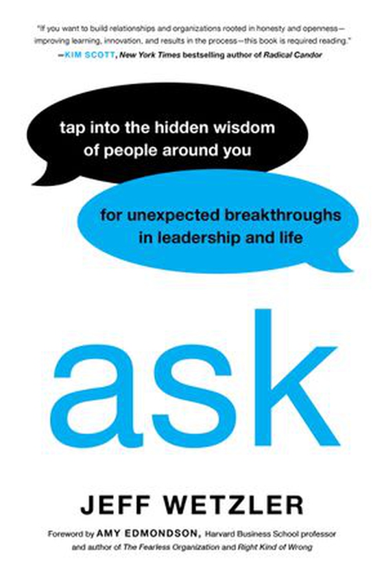 Ask - Tap Into the Hidden Wisdom of People Around You for Unexpected Breakthroughs In Leadership and Life (ebok) av Jeff Wetzler