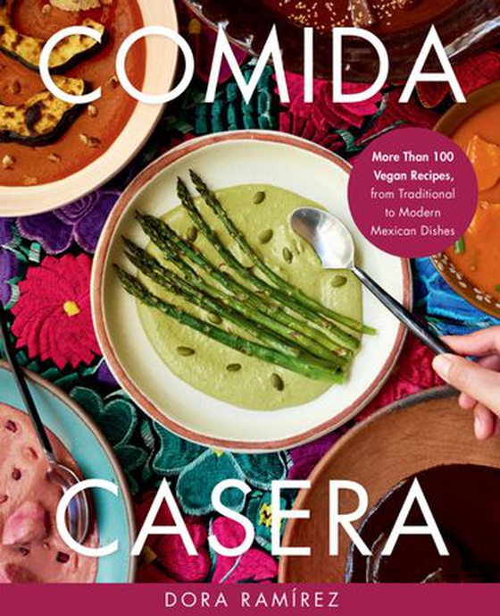 Comida Casera - More Than 100 Vegan Recipes, from Traditional to Modern Mexican Dishes (ebok) av Dora Ramírez