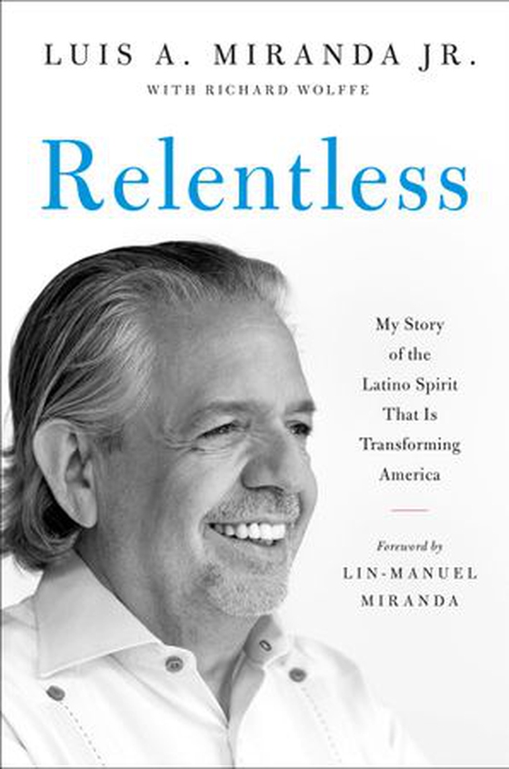 Relentless - My Story of the Latino Spirit That Is Transforming America (ebok) av Luis A. Miranda