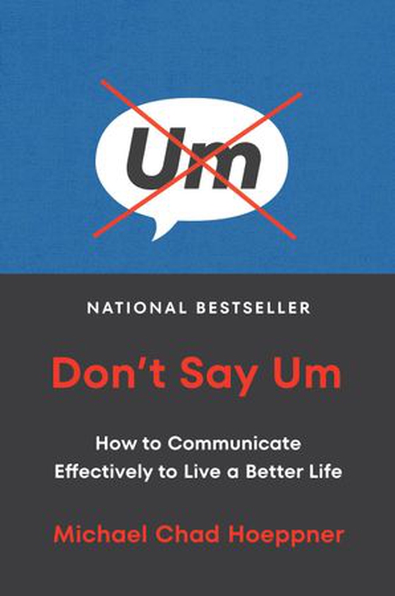 Don't Say Um - How to Communicate Effectively to Live a Better Life (ebok) av Michael Chad Hoeppner