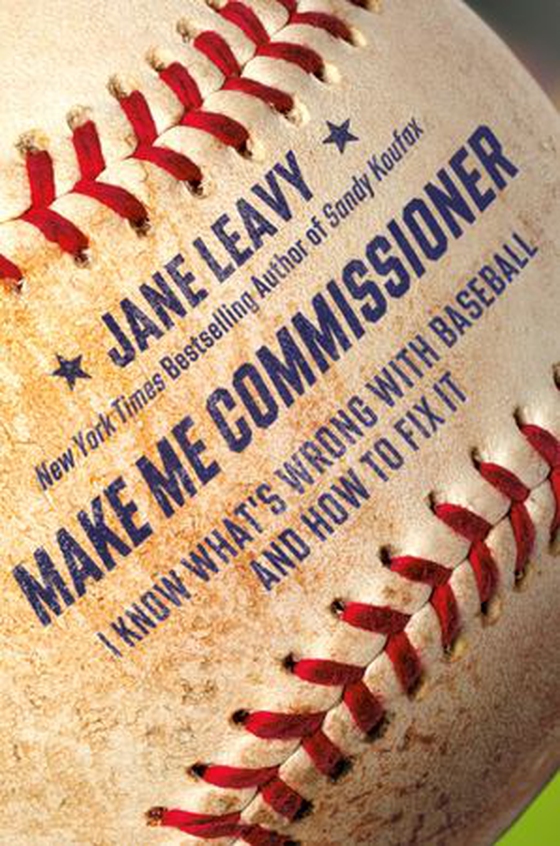 Make Me Commissioner - I Know What's Wrong with Baseball and How to Fix It (ebok) av Jane Leavy